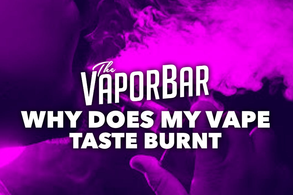 Why Does My Vape Taste Burnt? Causes, Fixes, and Prevention Tips | The Vapor Bar